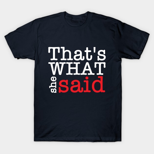 Thats what she said T-Shirt by IKAT